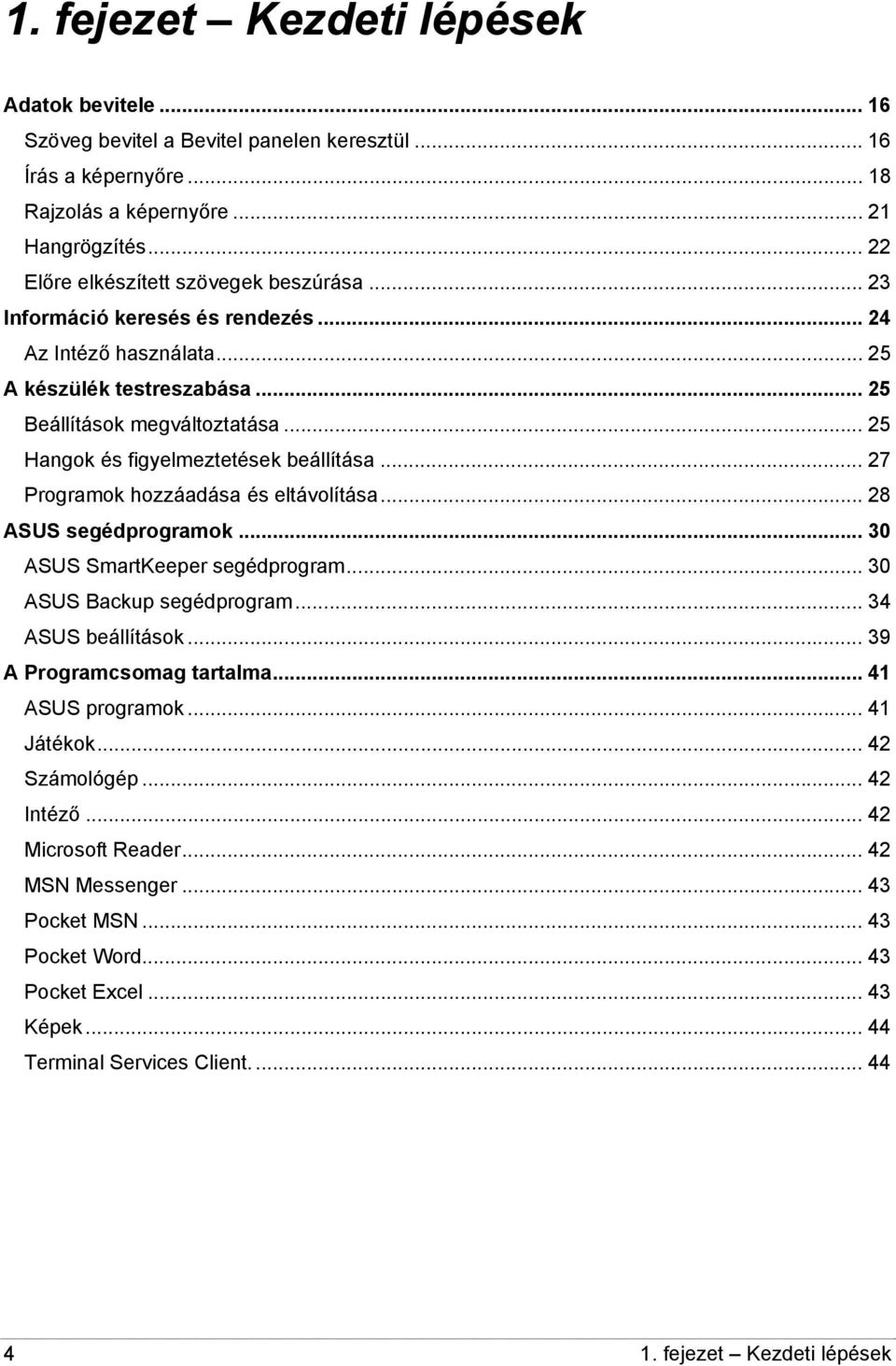 .. 25 Hangok és figyelmeztetések beállítása... 27 Programok hozzáadása és eltávolítása... 28 ASUS segédprogramok... 30 ASUS SmartKeeper segédprogram... 30 ASUS Backup segédprogram.