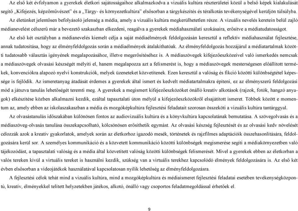 A vizuális nevelés keretein belül zajló médianevelést célszerű már a bevezető szakaszban elkezdeni, reagálva a gyerekek médiahasználati szokásaira, erősítve a médiatudatosságot.