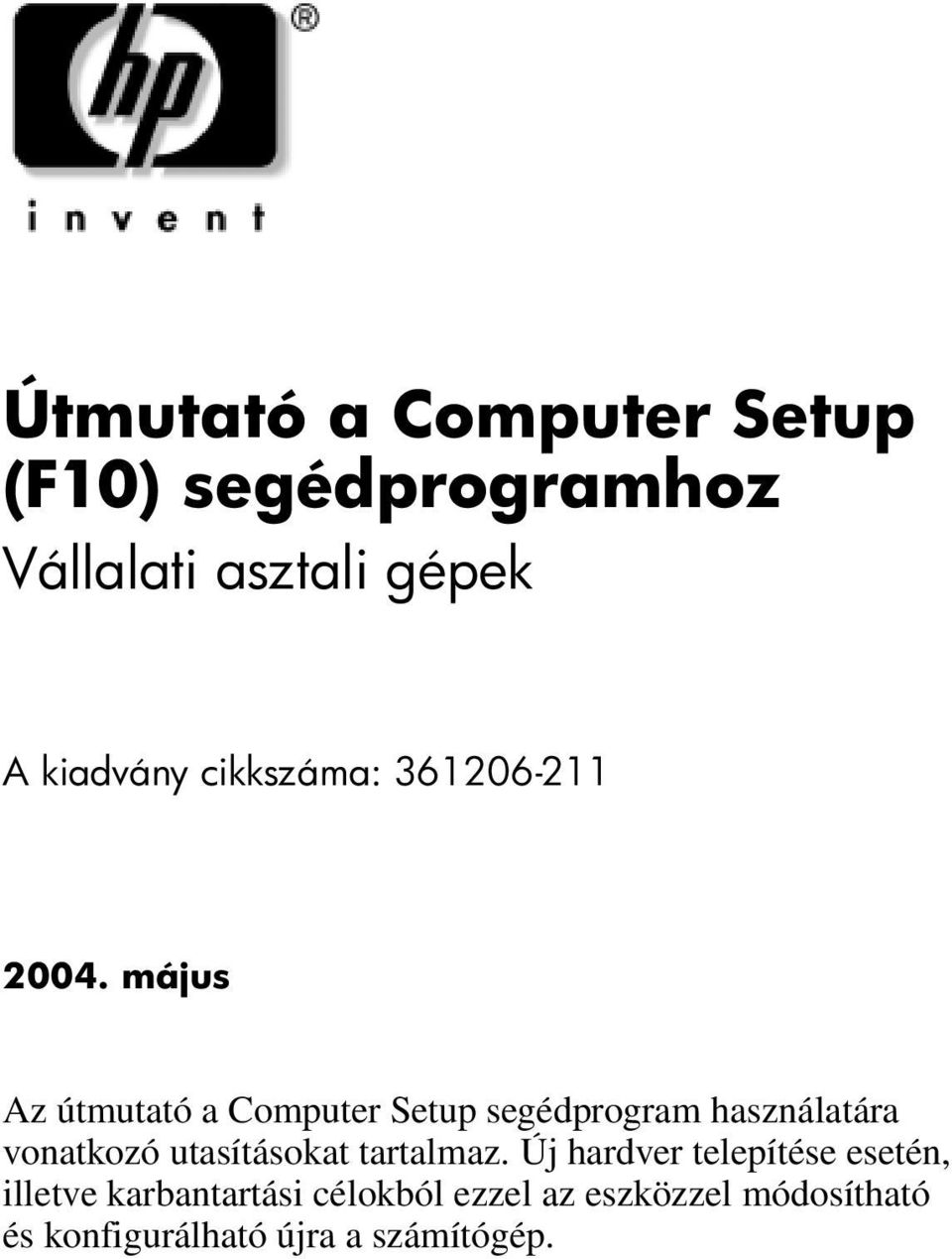 május Az útmutató a Computer Setup segédprogram használatára vonatkozó utasításokat