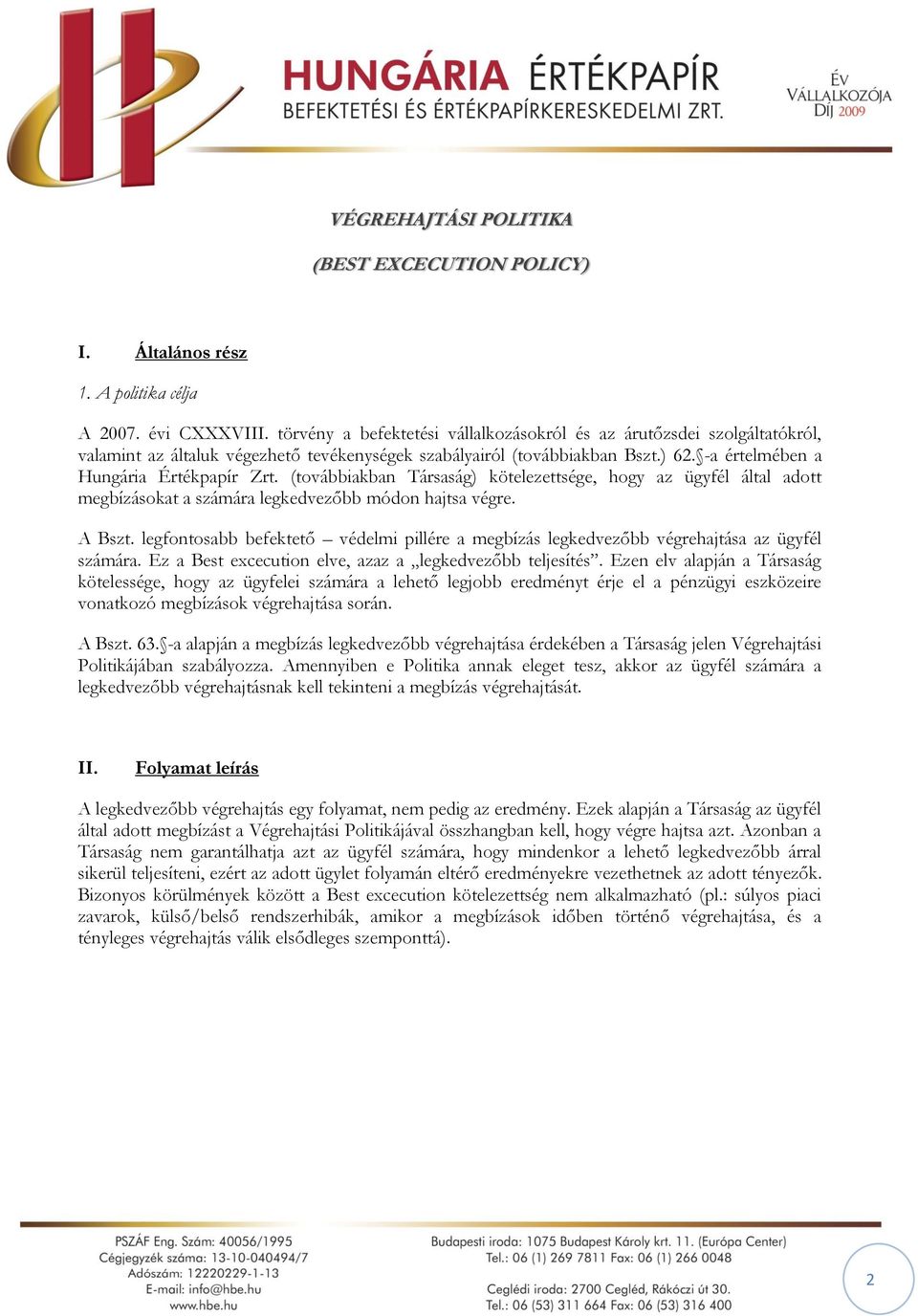 (továbbiakban Társaság) kötelezettsége, hogy az ügyfél által adott megbízásokat a számára legkedvezőbb módon hajtsa végre. A Bszt.