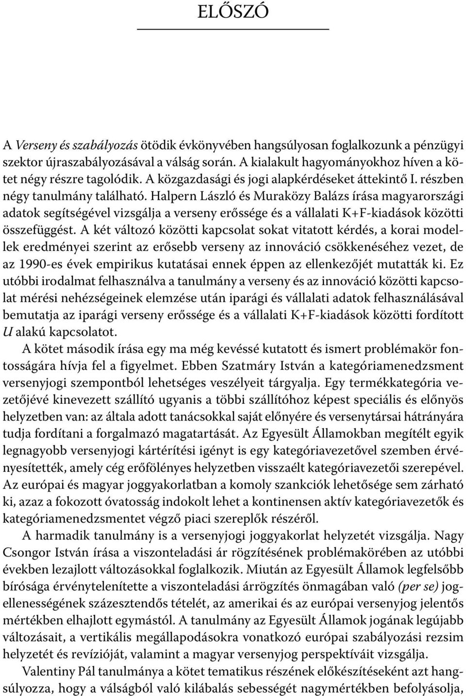 Halpern László és Muraközy Balázs írása magyarországi adatok segítségével vizsgálja a verseny erőssége és a vállalati K+F-kiadások közötti összefüggést.