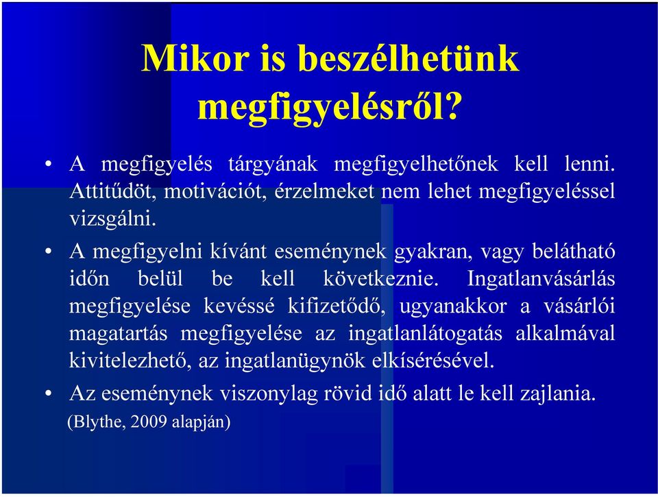 A megfigyelni kívánt eseménynek gyakran, vagy belátható időn belül be kell következnie.