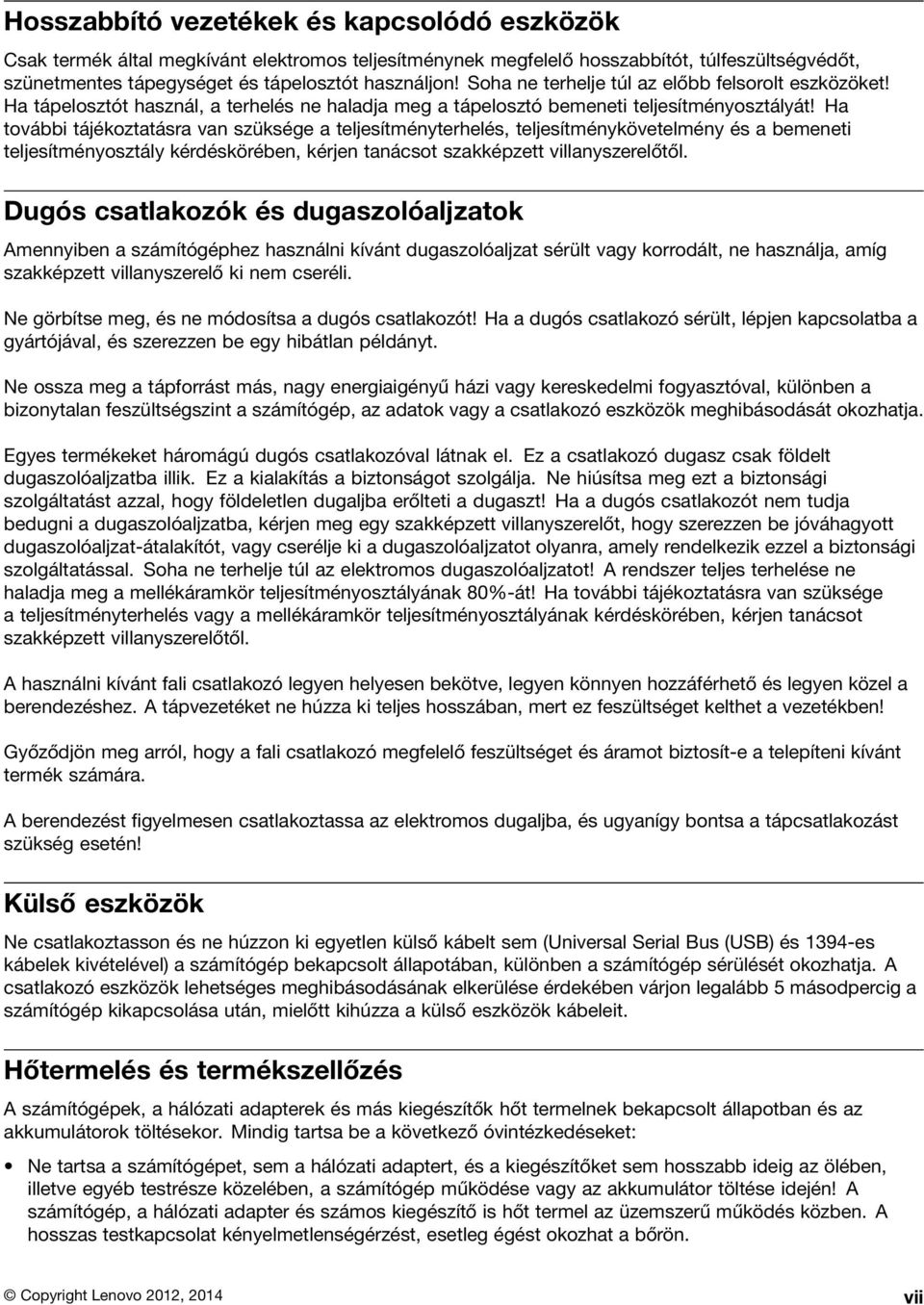 Ha további tájékoztatásra van szüksége a teljesítményterhelés, teljesítménykövetelmény és a bemeneti teljesítményosztály kérdéskörében, kérjen tanácsot szakképzett villanyszerelőtől.