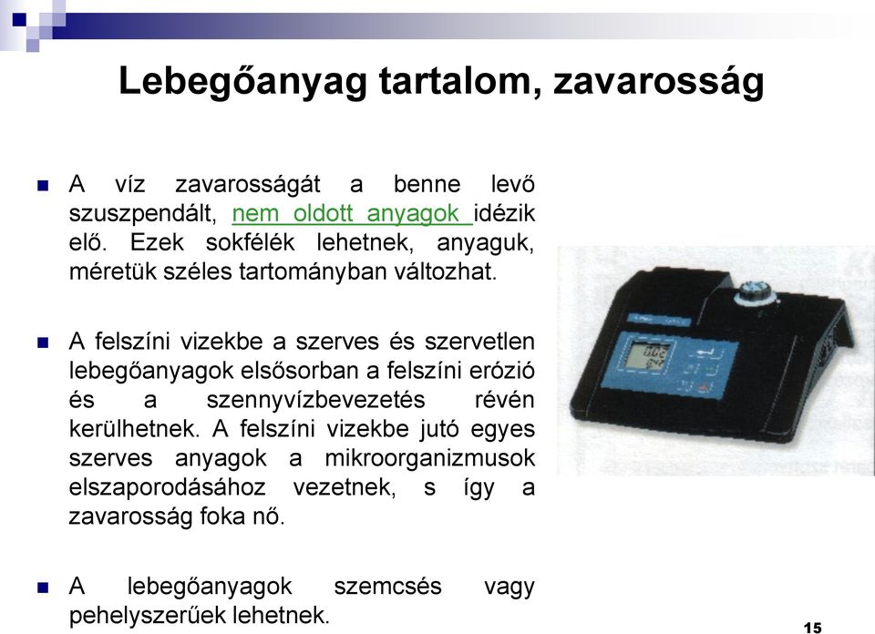 A felszíni vizekbe a szerves és szervetlen lebegőanyagok elsősorban a felszíni erózió és a szennyvízbevezetés révén
