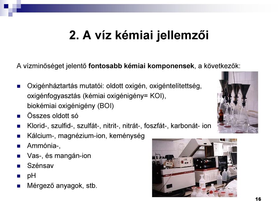 biokémiai oxigénigény (BOI) Összes oldott só Klorid-, szulfid-, szulfát-, nitrit-, nitrát-, foszfát-,