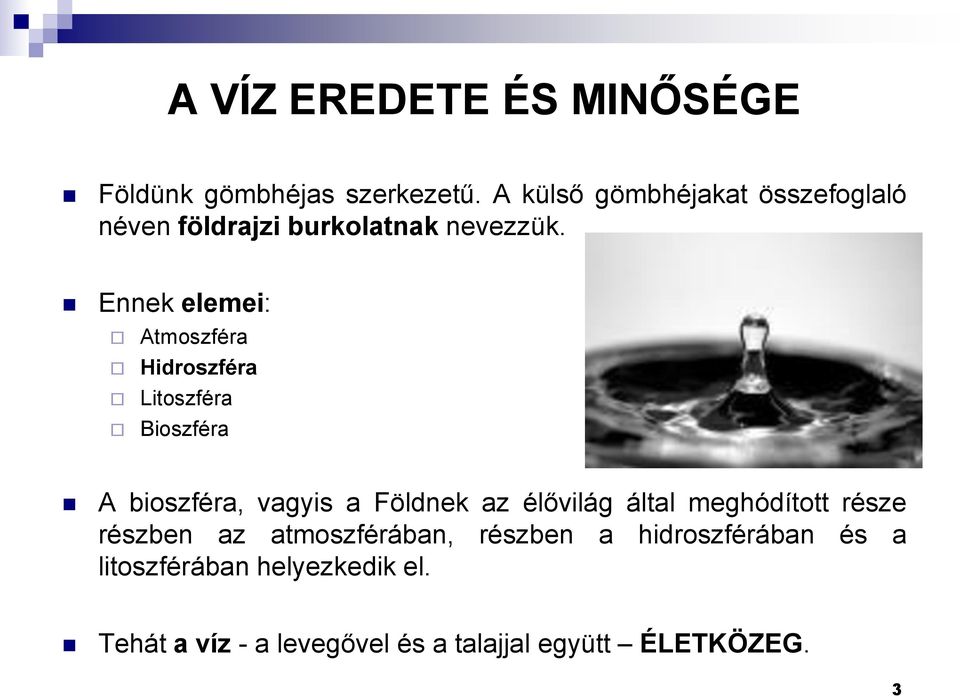 Ennek elemei: Atmoszféra Hidroszféra Litoszféra Bioszféra A bioszféra, vagyis a Földnek az