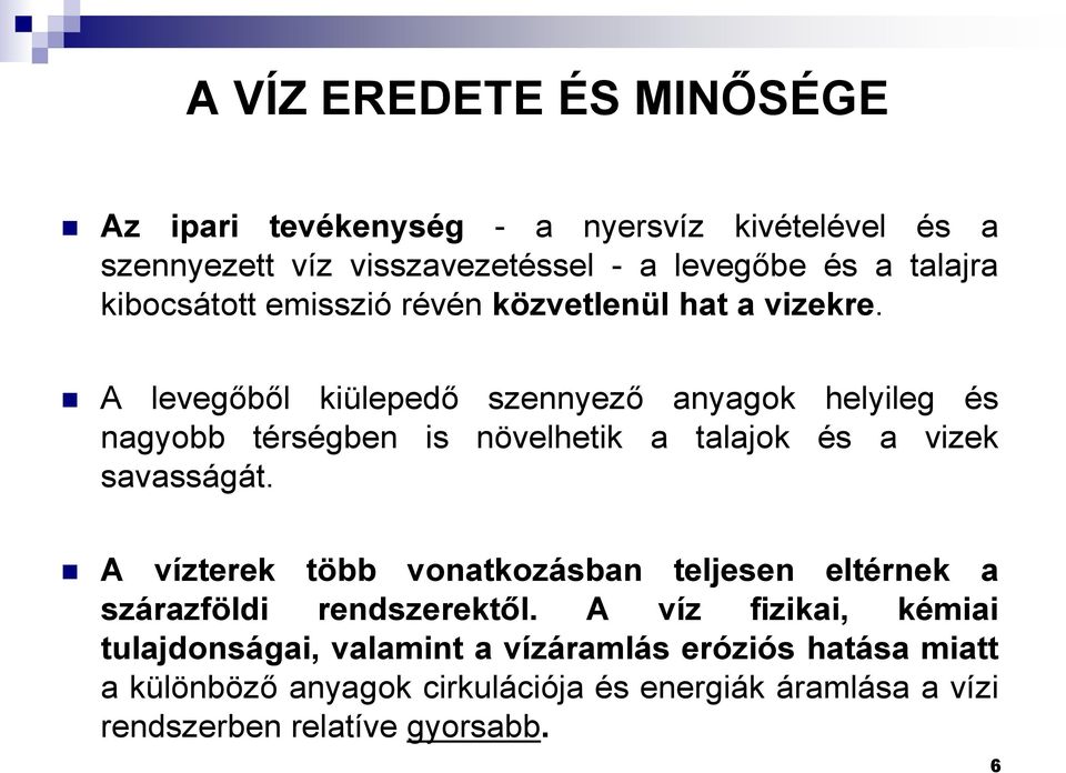 A levegőből kiülepedő szennyező anyagok helyileg és nagyobb térségben is növelhetik a talajok és a vizek savasságát.