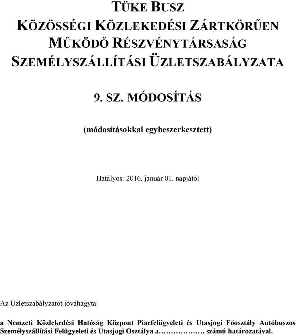 napjától Az Üzletszabályzatot jóváhagyta: a Nemzeti Közlekedési Hatóság Központ Piacfelügyeleti