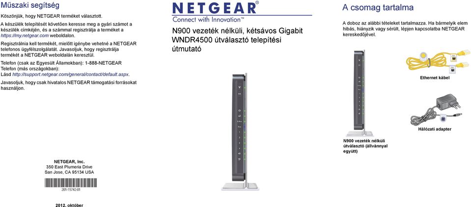 Telefon (csak az Egyesült Államokban): 1-888-NETGEAR Telefon (más országokban): Lásd http://support.netgear.com/general/contact/default.aspx.