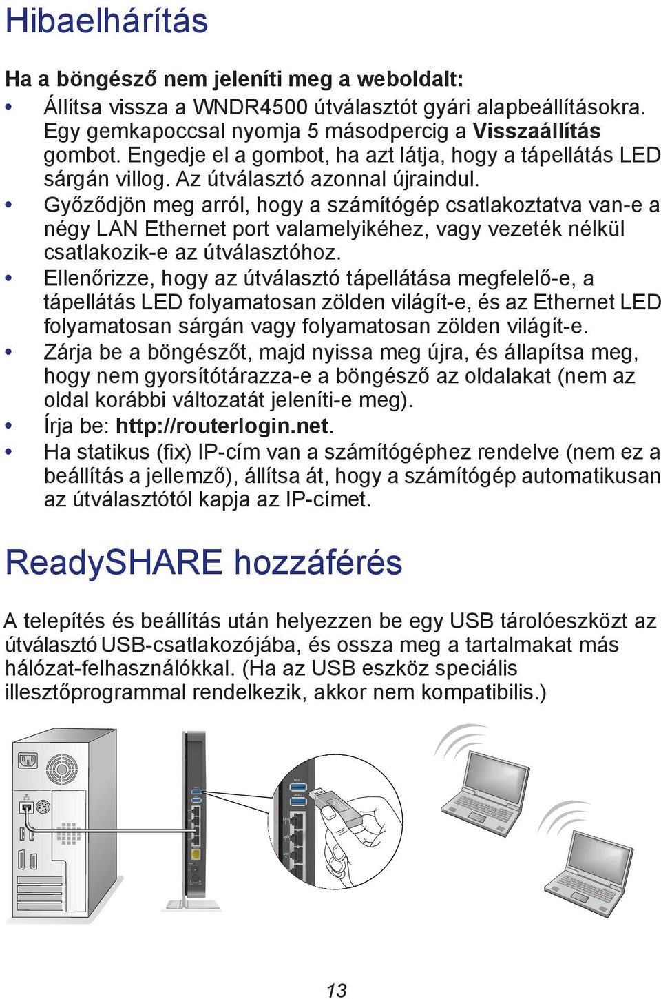 Győződjön meg arról, hogy a számítógép csatlakoztatva van-e a négy LAN Ethernet port valamelyikéhez, vagy vezeték nélkül csatlakozik-e az útválasztóhoz.