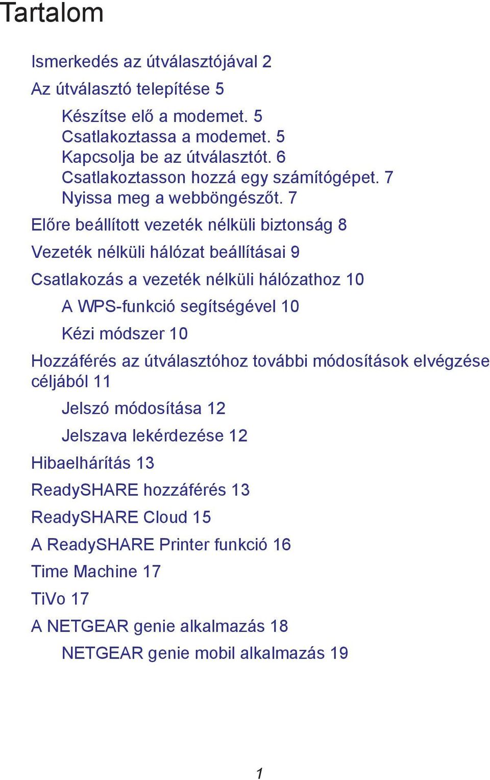 7 Előre beállított vezeték nélküli biztonság 8 Vezeték nélküli hálózat beállításai 9 Csatlakozás a vezeték nélküli hálózathoz 10 A WPS-funkció segítségével 10 Kézi módszer