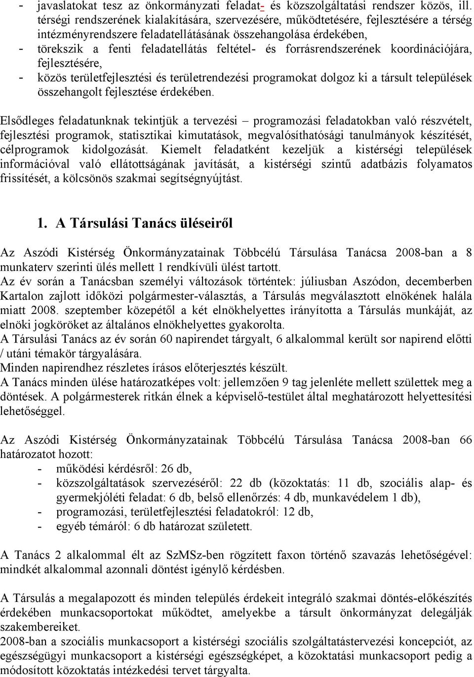 forrásrendszerének koordinációjára, fejlesztésére, - közös területfejlesztési és területrendezési programokat dolgoz ki a társult települések összehangolt fejlesztése érdekében.