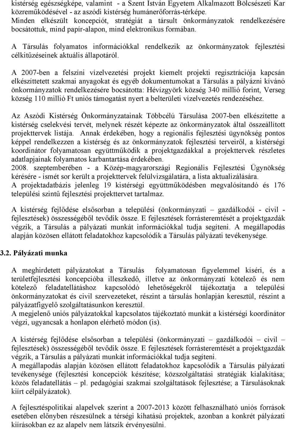 A Társulás folyamatos információkkal rendelkezik az önkormányzatok fejlesztési célkitűzéseinek aktuális állapotáról.