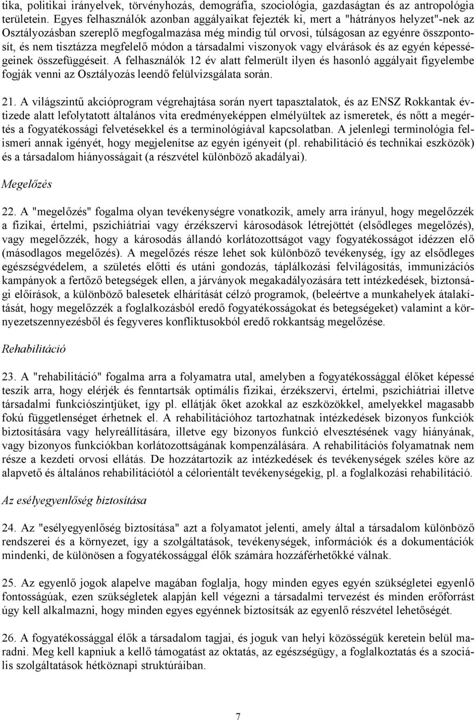 tisztázza megfelelő módon a társadalmi viszonyok vagy elvárások és az egyén képességeinek összefüggéseit.