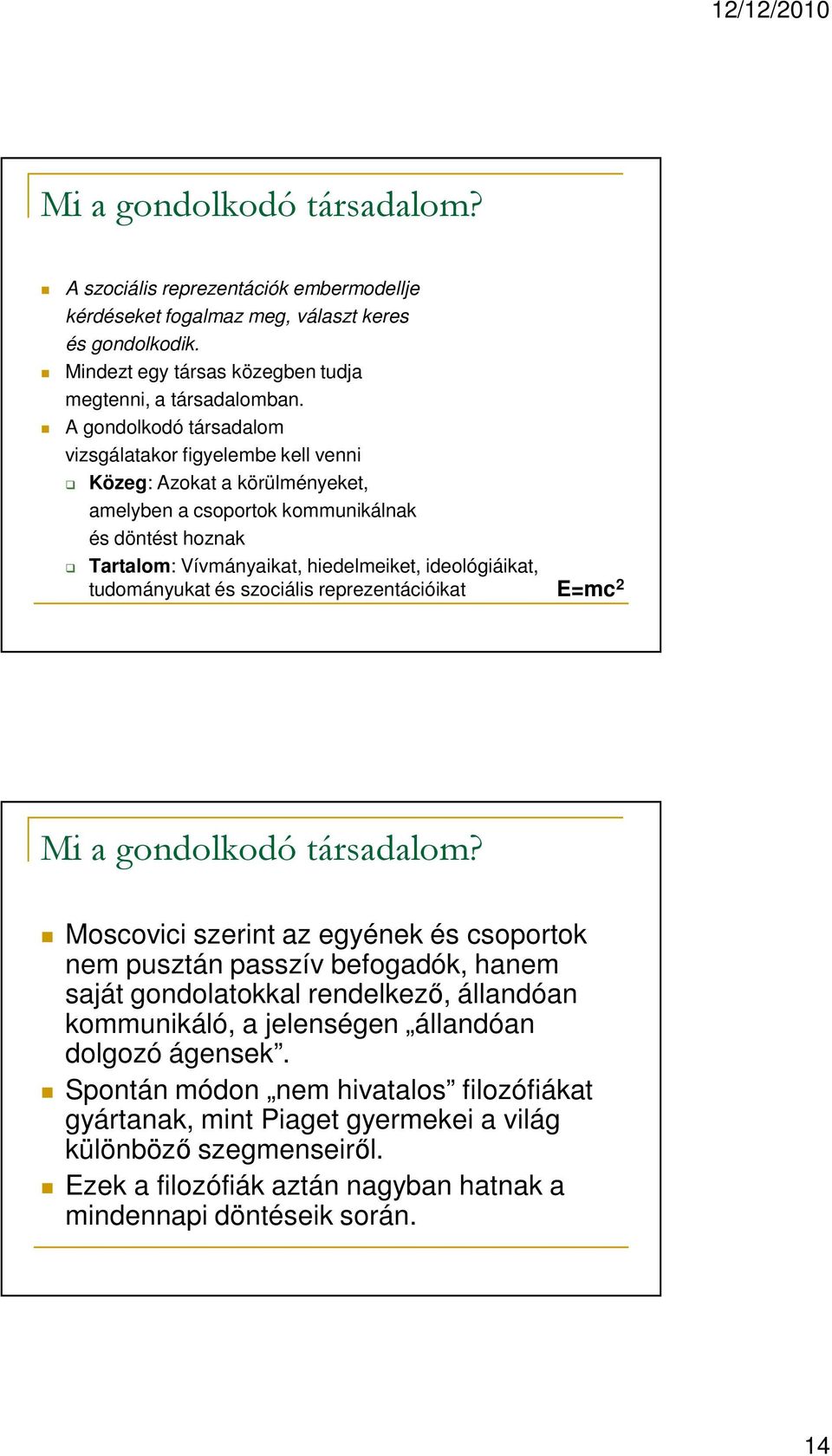 tudományukat és szociális reprezentációikat E=mc 2 Mi a gondolkodó társadalom?