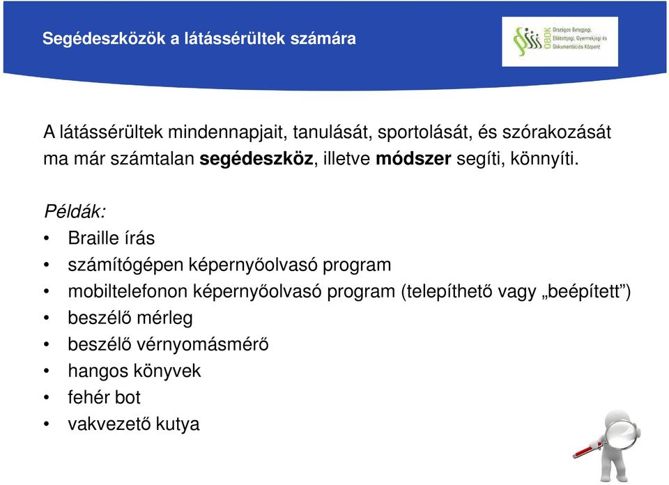 Példák: Braille írás számítógépen képernyőolvasó program mobiltelefonon képernyőolvasó