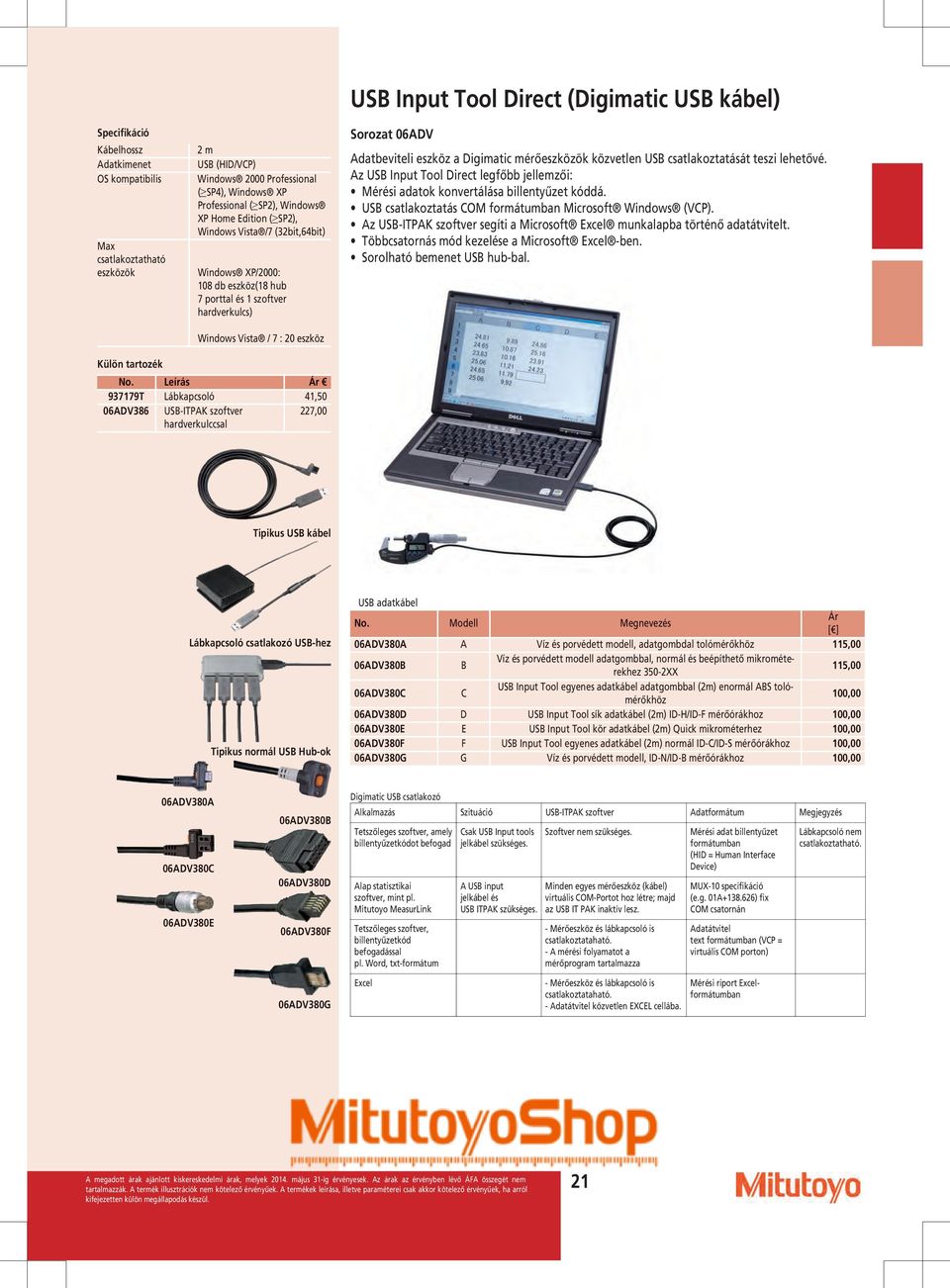 eszköz a Digimatic mérőeszközök közvetlen USB csatlakoztatását teszi lehetővé. Az USB Input Tool Direct legfőbb jellemzői: Mérési adatok konvertálása billentyűzet kóddá.