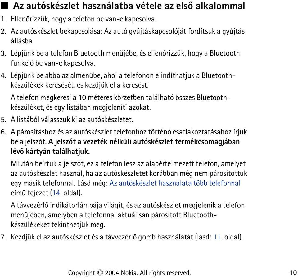 Lépjünk be abba az almenübe, ahol a telefonon elindíthatjuk a Bluetoothkészülékek keresését, és kezdjük el a keresést.