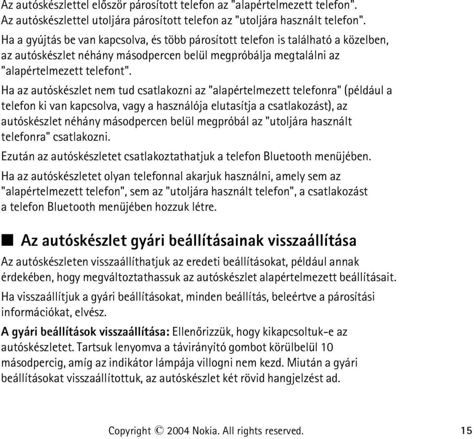 Ha az autóskészlet nem tud csatlakozni az "alapértelmezett telefonra" (például a telefon ki van kapcsolva, vagy a használója elutasítja a csatlakozást), az autóskészlet néhány másodpercen belül