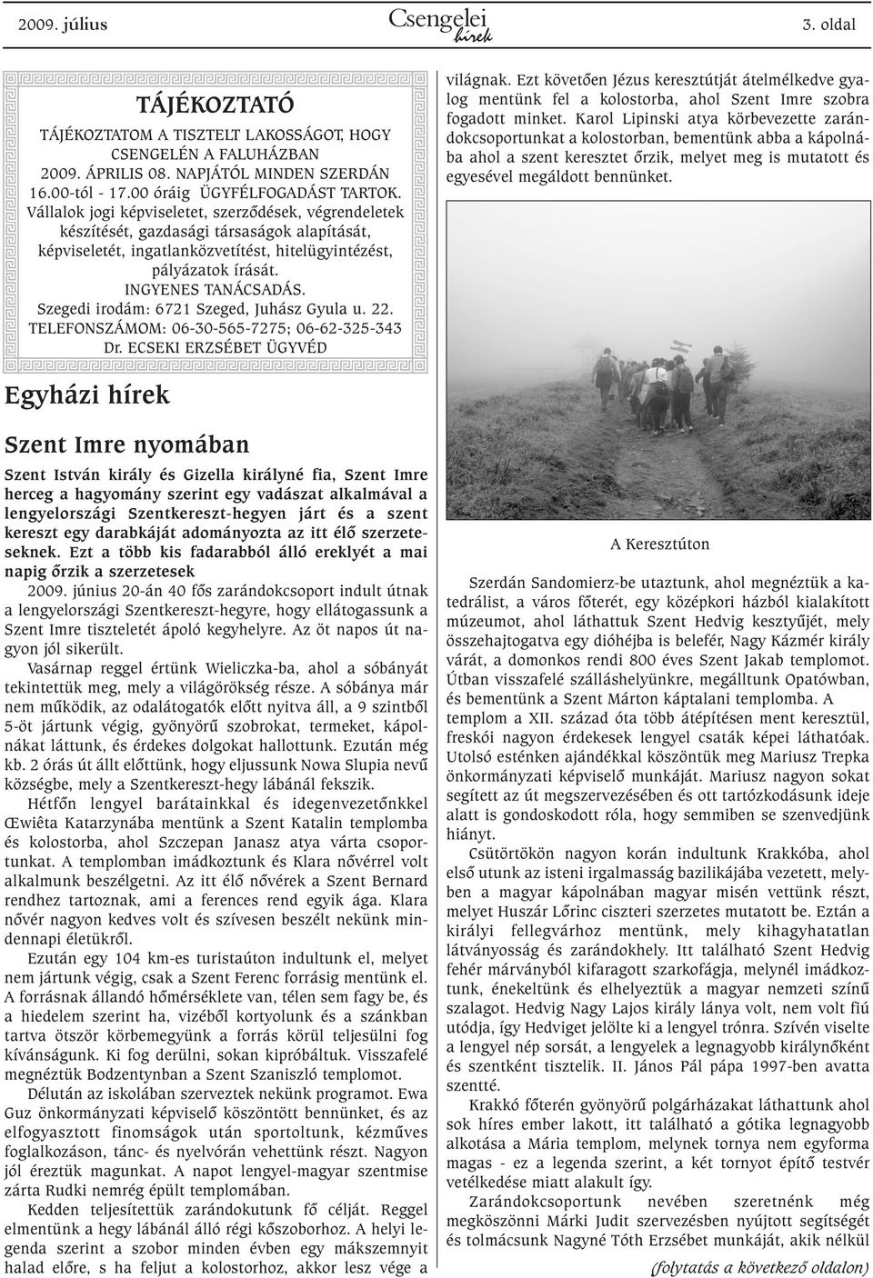 Szegedi irodám: 6721 Szeged, Juhász Gyula u. 22. TELEFONSZÁMOM: 06-30-565-7275; 06-62-325-343 Dr. ECSEKI ERZSÉBET ÜGYVÉD világnak.