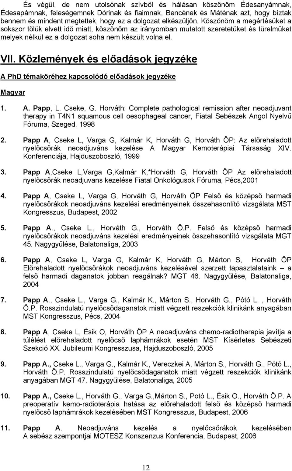 Közlemények és előadások jegyzéke A PhD témaköréhez kapcsolódó előadások jegyzéke Magyar 1. A. Papp, L. Cseke, G.