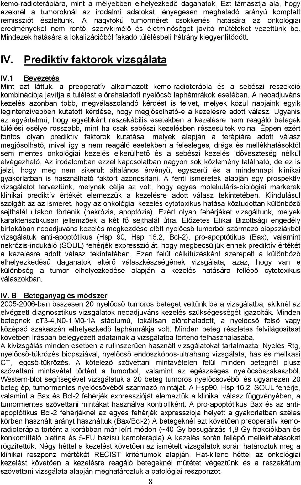 Mindezek hatására a lokalizációból fakadó túlélésbeli hátrány kiegyenlítődött. IV. Prediktív faktorok vizsgálata IV.