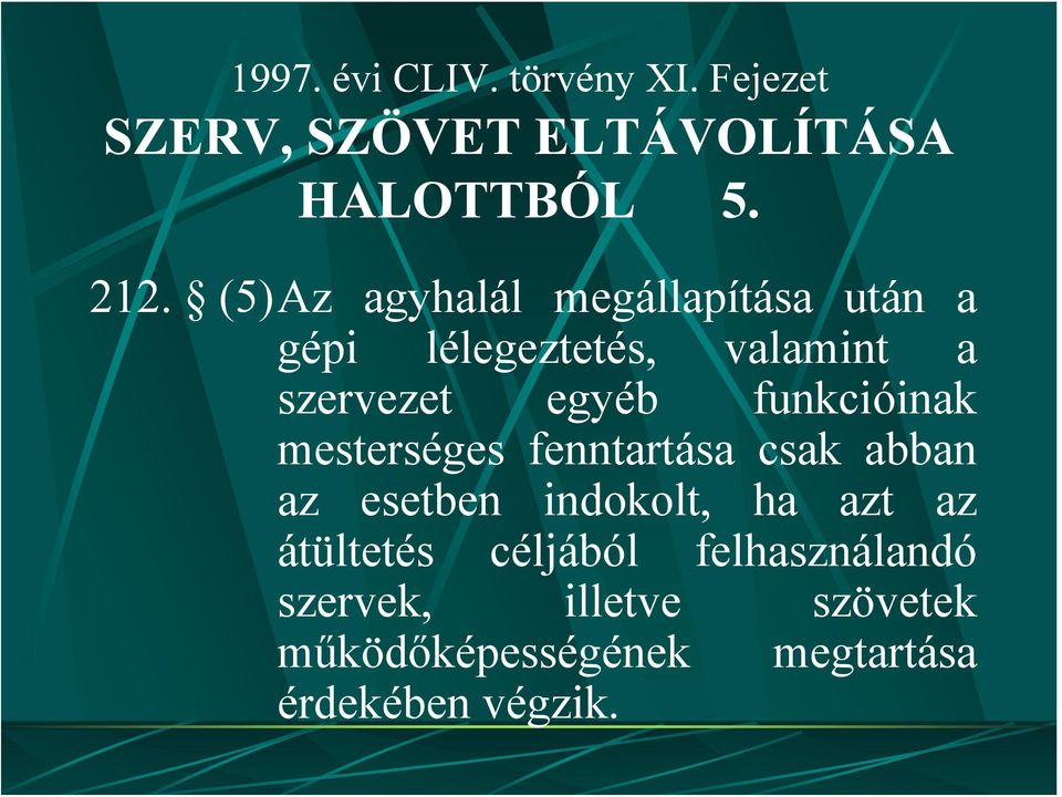 funkcióinak mesterséges fenntartása csak abban az esetben indokolt, ha azt az