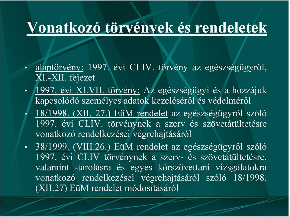 évi CLIV. törvénynek a szerv és szövetátültetésre vonatkozó rendelkezései végrehajtásáról 38/1999. (VIII.26.) EüM rendelet az egészségügyről szóló 1997.