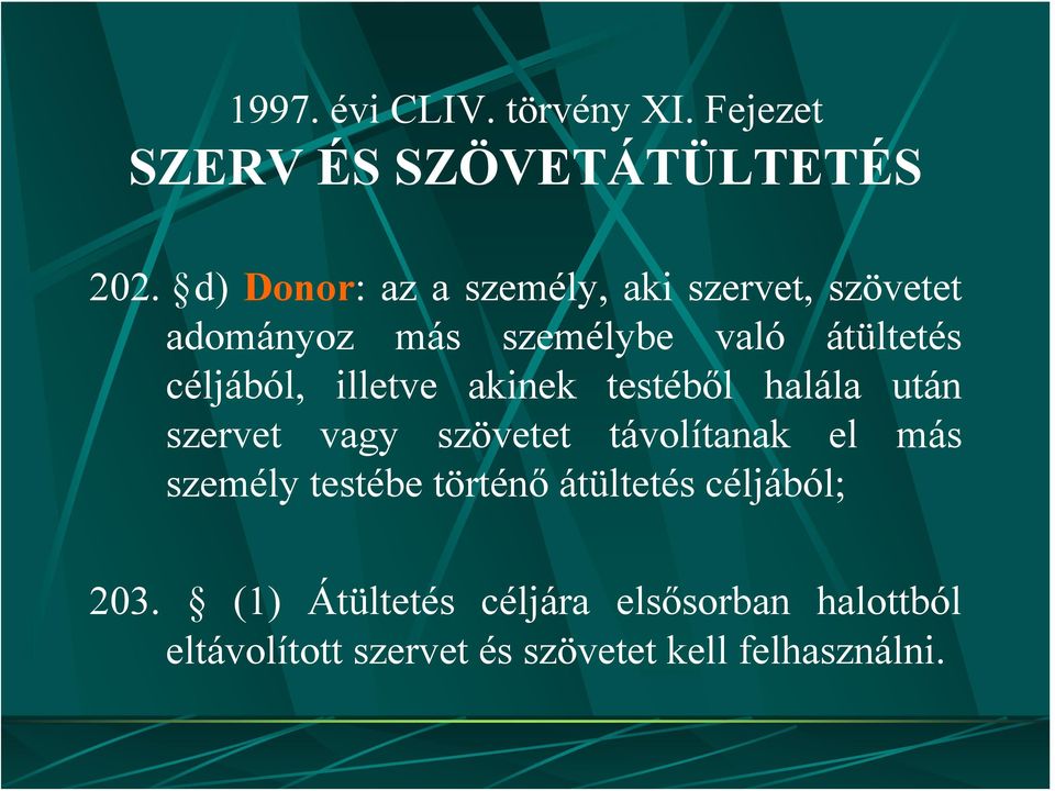 illetve akinek testéből halála után szervet vagy szövetet távolítanak el más személy testébe