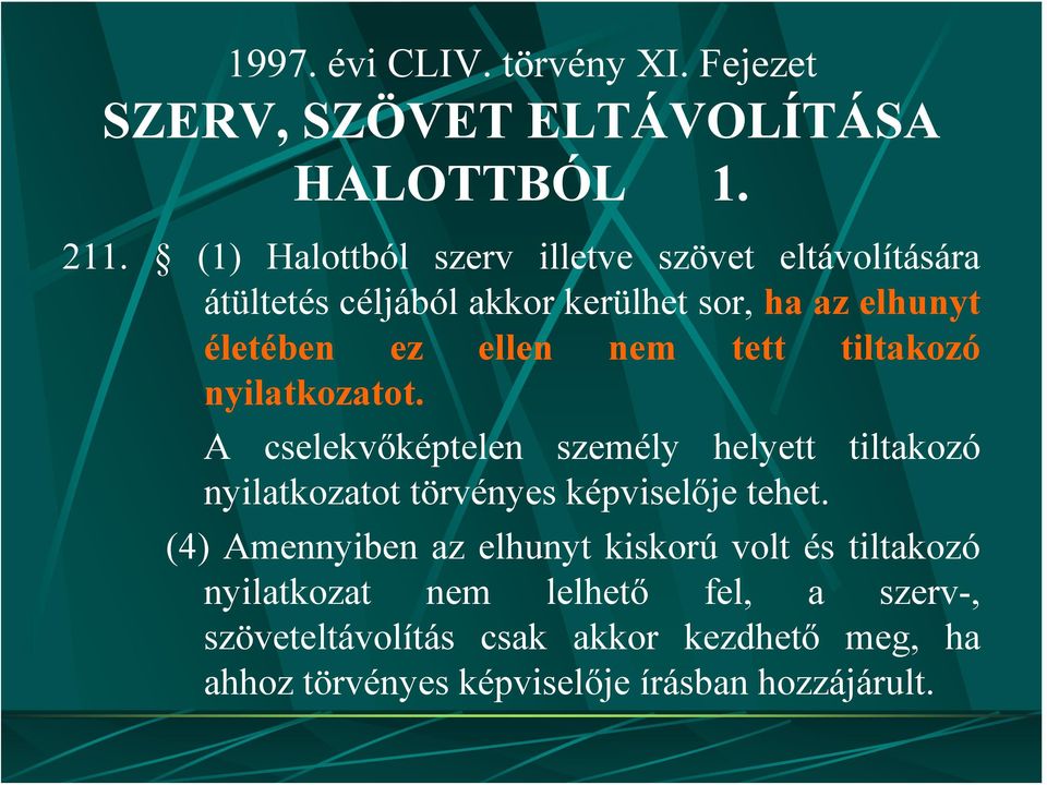 tett tiltakozó nyilatkozatot. A cselekvőképtelen személy helyett tiltakozó nyilatkozatot törvényes képviselője tehet.