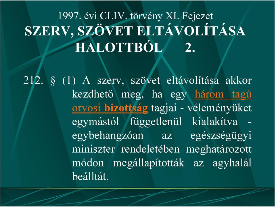 bizottság tagjai - véleményüket egymástól függetlenül kialakítva - egybehangzóan az