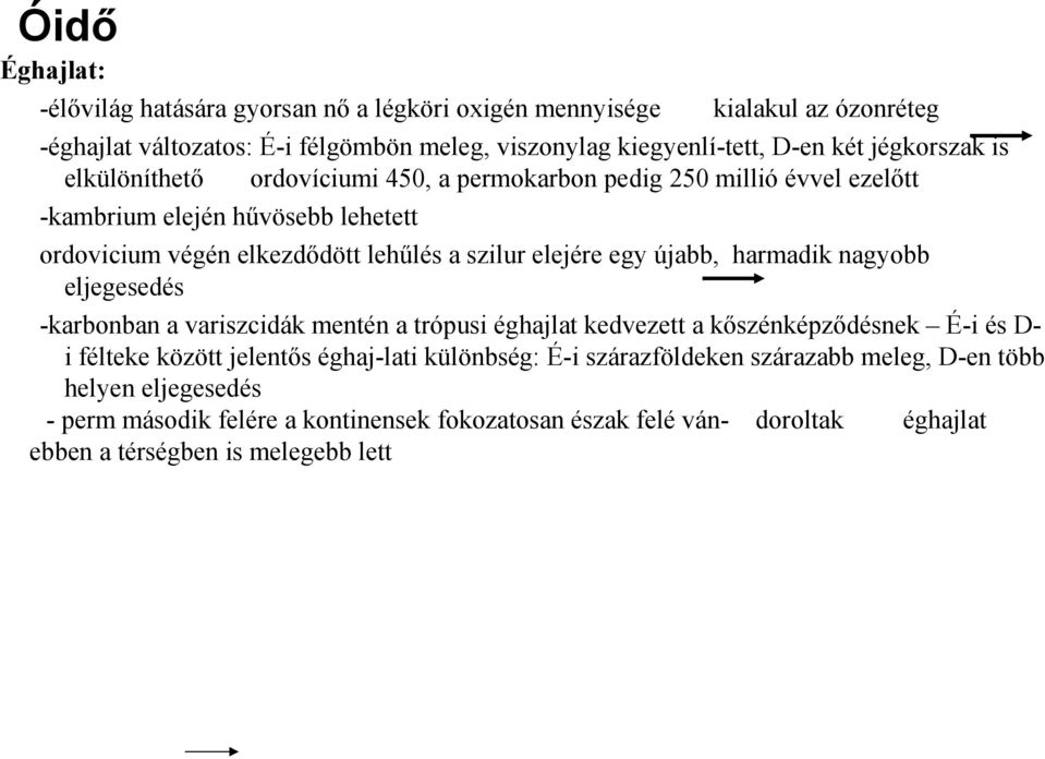 egy újabb, harmadik nagyobb eljegesedés -karbonban a variszcidák mentén a trópusi éghajlat kedvezett a kőszénképződésnek É-i és D- i félteke között jelentős éghaj-lati különbség: