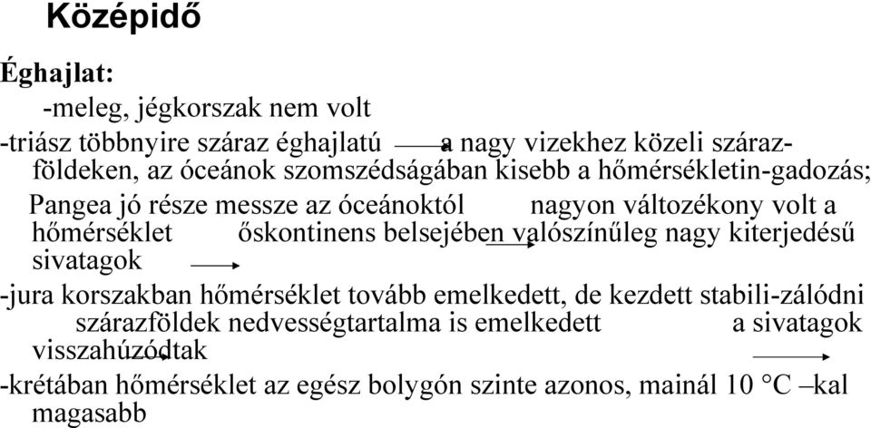 belsejében valószínűleg nagy kiterjedésű sivatagok -jura korszakban hőmérséklet tovább emelkedett, de kezdett stabili-zálódni