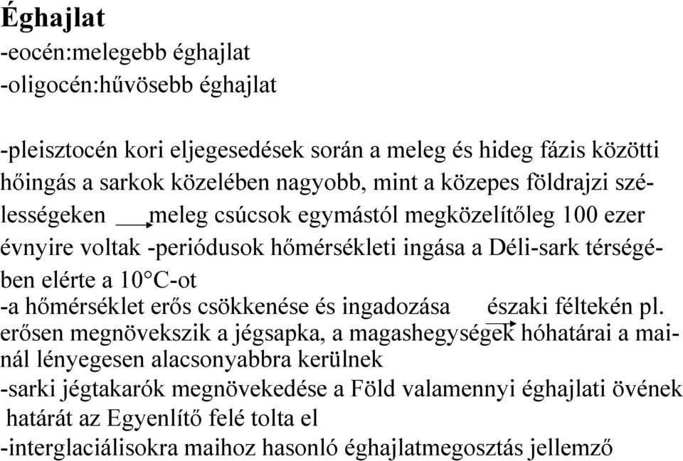 10 C-ot -a hőmérséklet erős csökkenése és ingadozása északi féltekén pl.