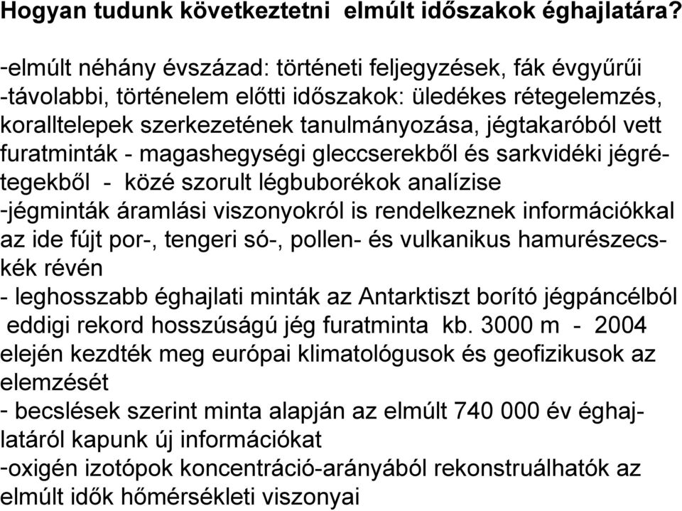 - magashegységi gleccserekből és sarkvidéki jégrétegekből - közé szorult légbuborékok analízise -jégminták áramlási viszonyokról is rendelkeznek információkkal az ide fújt por-, tengeri só-, pollen-