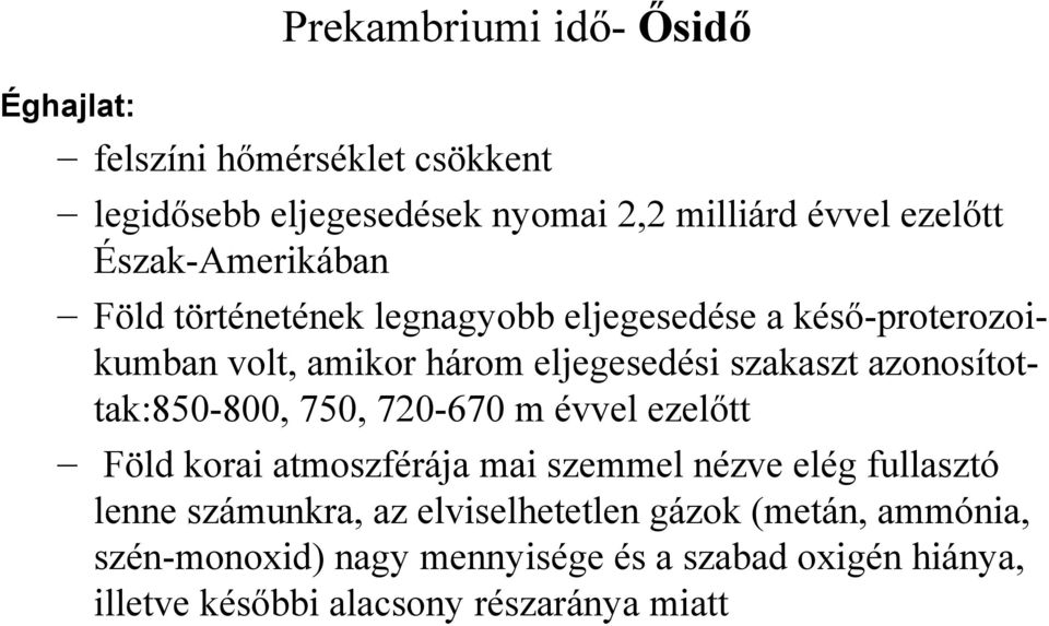 azonosítottak:850-800, 750, 720-670 m évvel ezelőtt Föld korai atmoszférája mai szemmel nézve elég fullasztó lenne számunkra, az