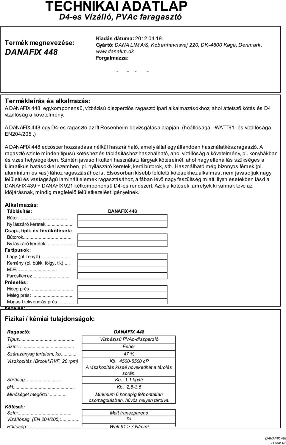 A 448 egy D4-es ragasztó az Ift Rosenheim bevizsgálása alapján. (hőállósága -WATT91- és vízállósága EN204/205.