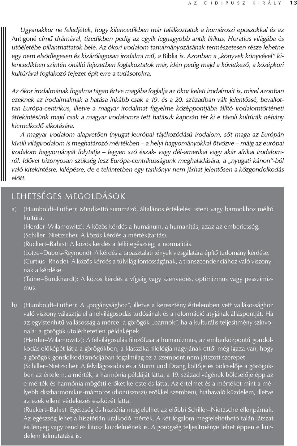 Azonban a könyvek könyvével kilencedikben szintén önálló fejezetben foglakoztatok már, idén pedig majd a következő, a középkori kultúrával foglakozó fejezet épít erre a tudásotokra.