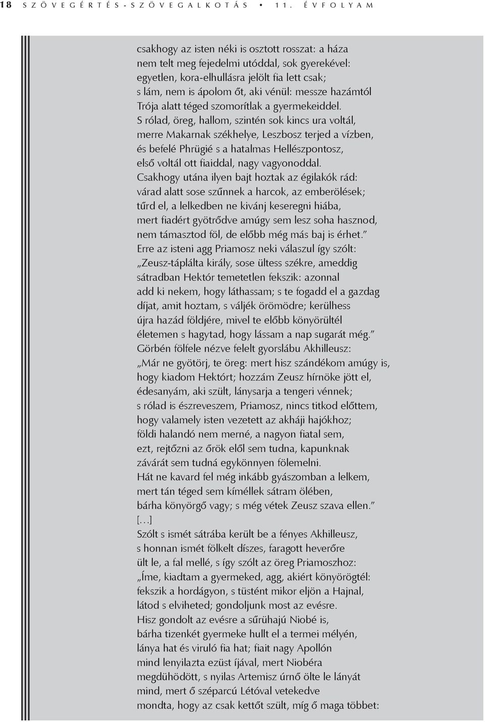 messze hazámtól Trója alatt téged szomorítlak a gyermekeiddel.