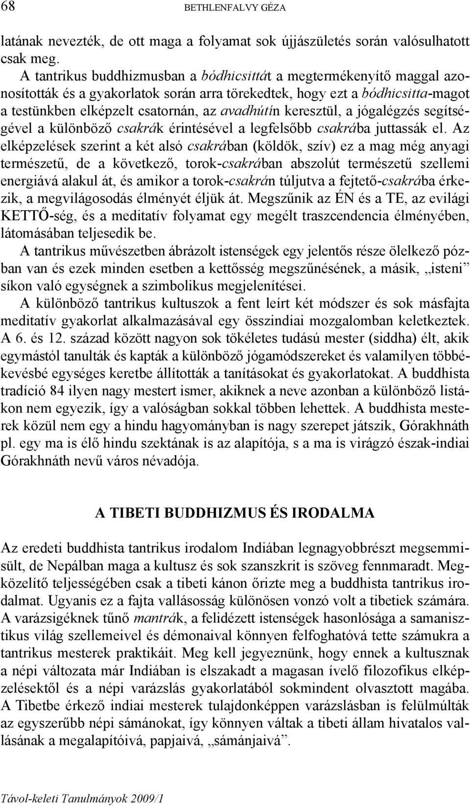 keresztül, a jógalégzés segítségével a különböző csakrák érintésével a legfelsőbb csakrába juttassák el.