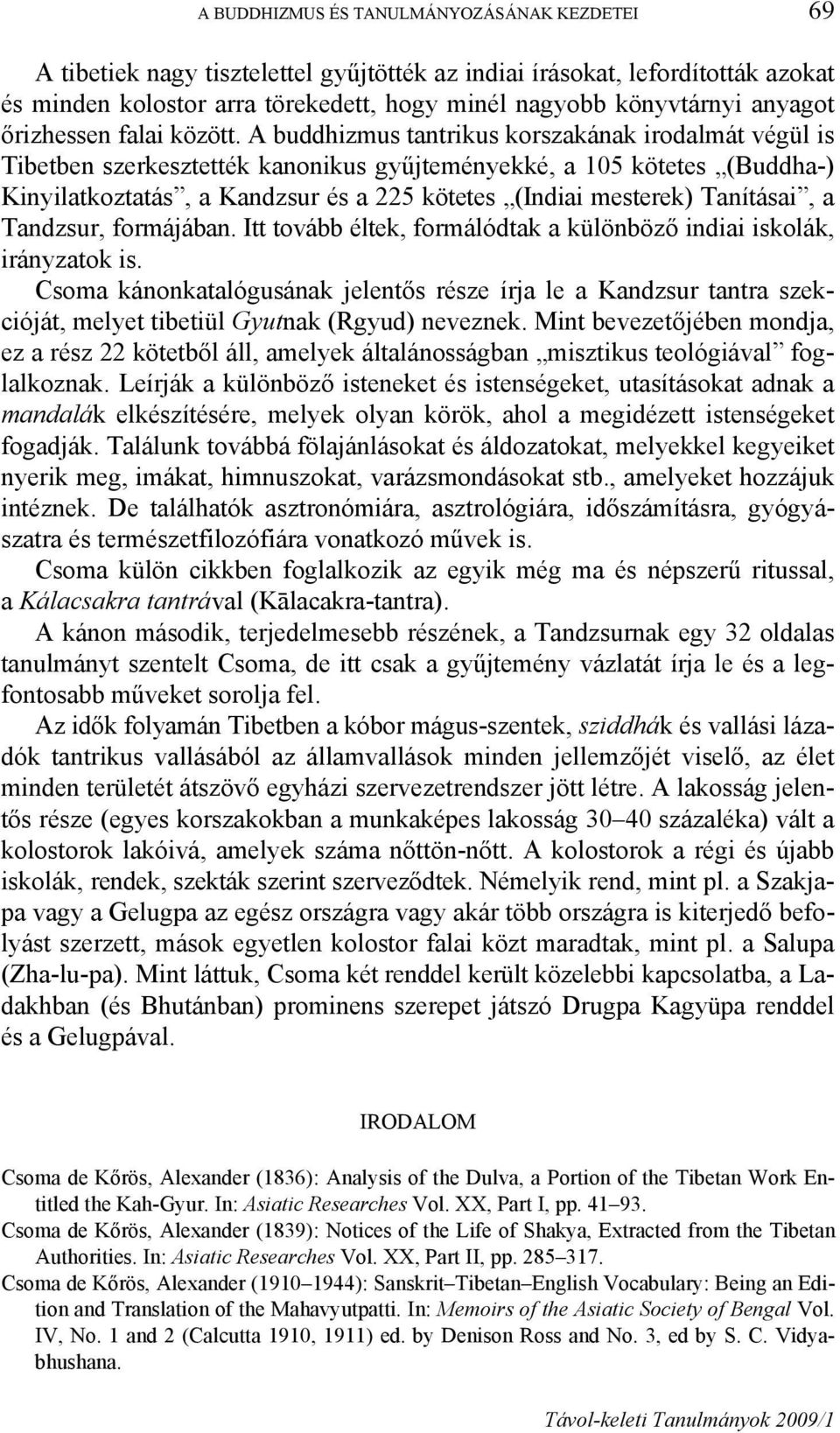 A buddhizmus tantrikus korszakának irodalmát végül is Tibetben szerkesztették kanonikus gyűjteményekké, a 105 kötetes (Buddha-) Kinyilatkoztatás, a Kandzsur és a 225 kötetes (Indiai mesterek)