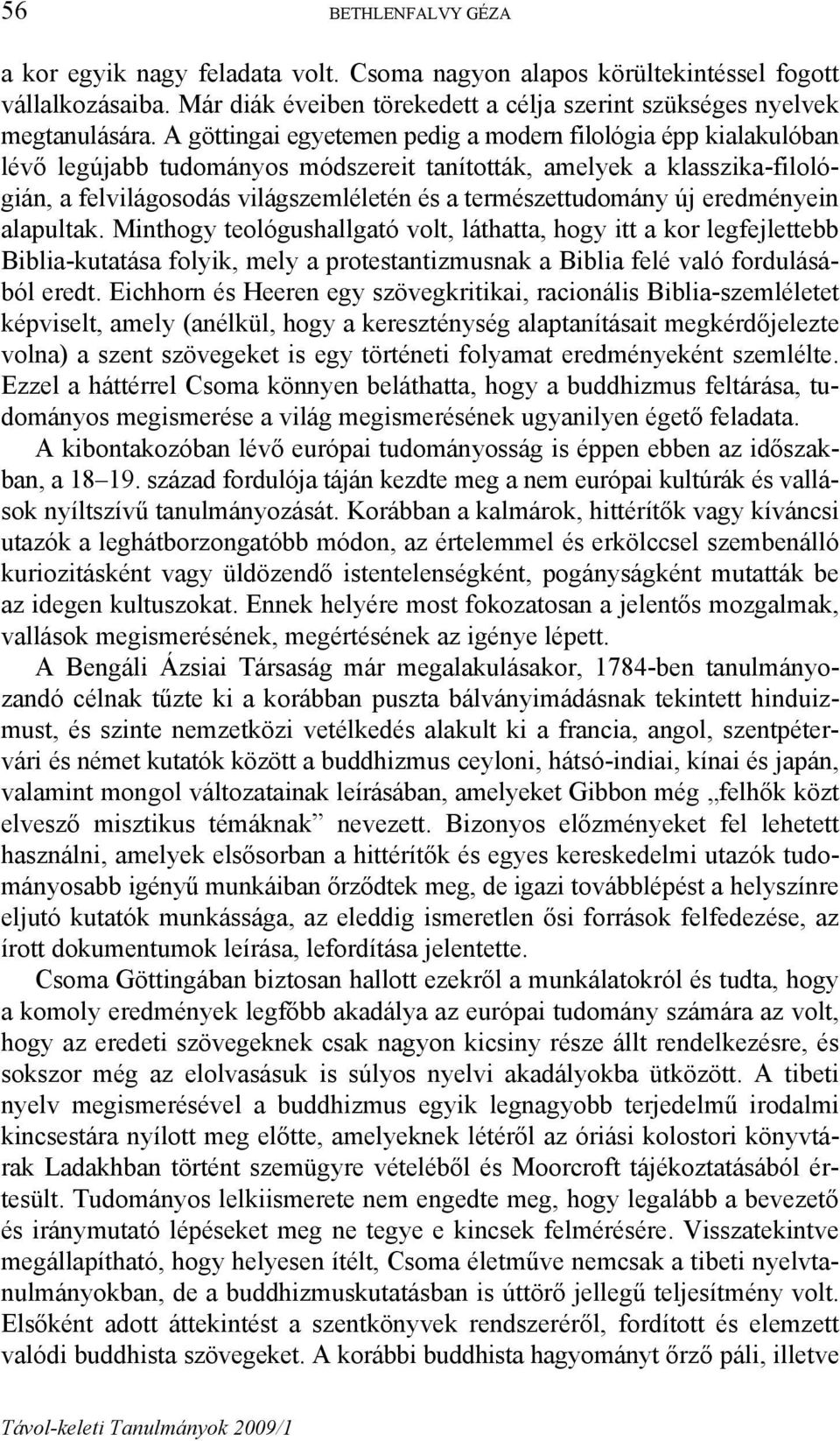 természettudomány új eredményein alapultak.