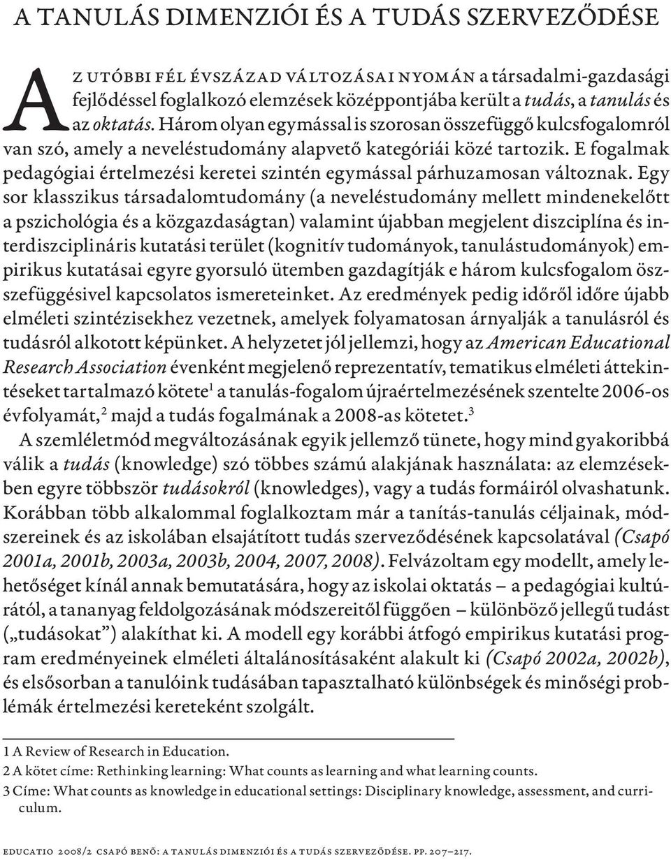E fogalmak pedagógiai értelmezési keretei szintén egymással párhuzamosan változnak.