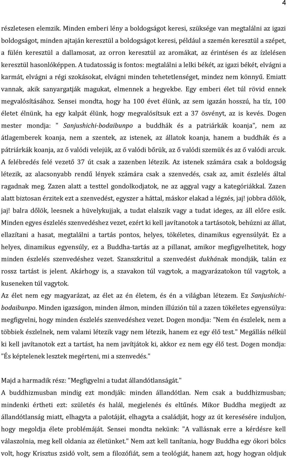 dallamosat, az orron keresztül az aromákat, az érintésen és az ízlelésen keresztül hasonlóképpen.