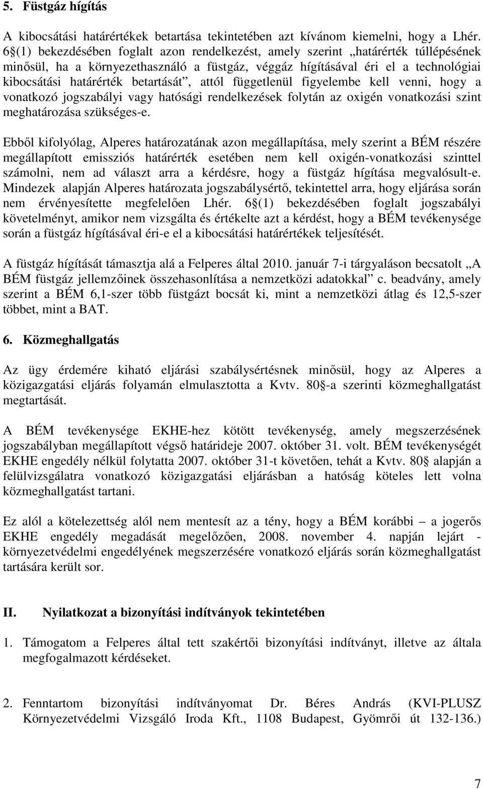 betartását, attól függetlenül figyelembe kell venni, hogy a vonatkozó jogszabályi vagy hatósági rendelkezések folytán az oxigén vonatkozási szint meghatározása szükséges-e.