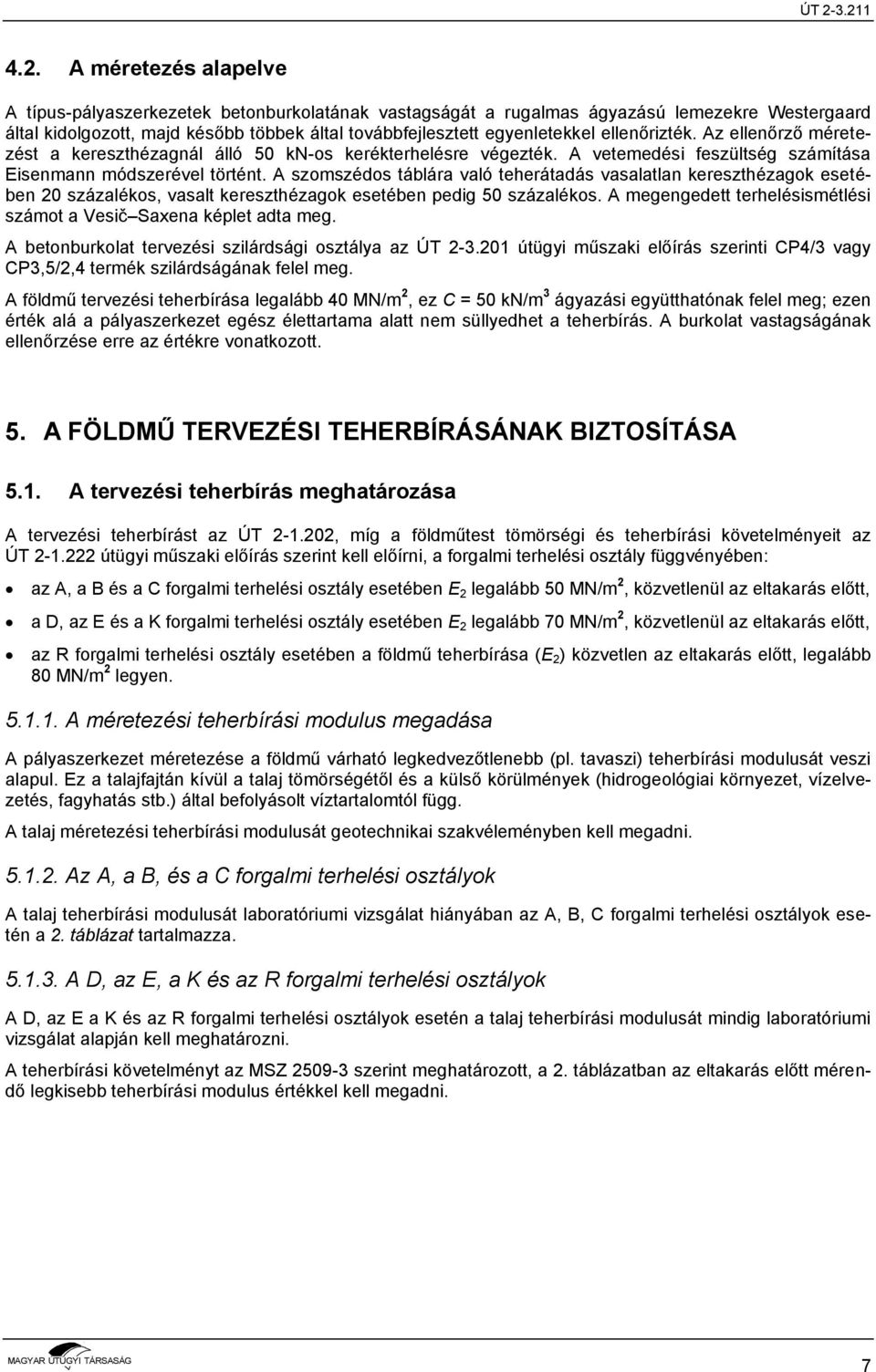 A szomszédos táblára való teherátadás vasalatlan kereszthézagok esetében 20 százalékos, vasalt kereszthézagok esetében pedig 50 százalékos.