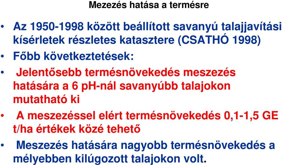 hatására a 6 ph-nál savanyúbb talajokon mutatható ki A meszezéssel elért termésnövekedés 0,1-1,5