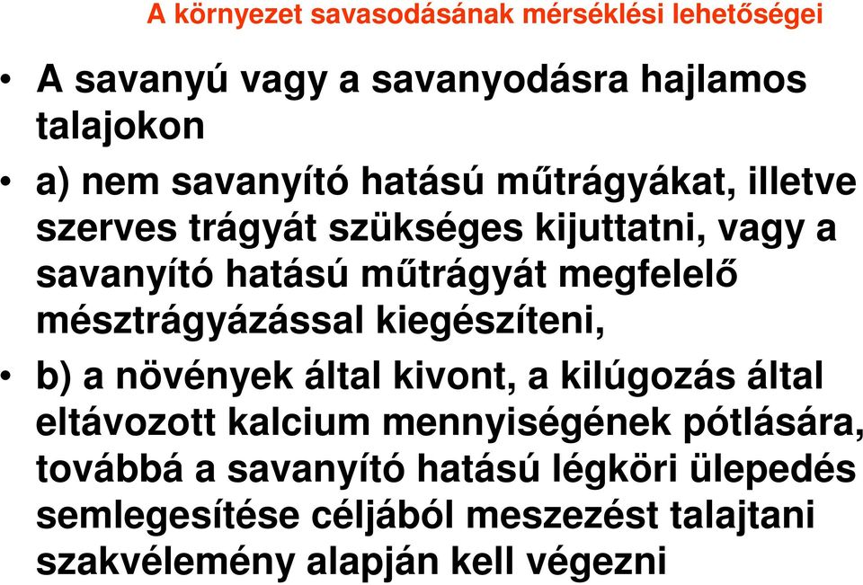 mésztrágyázással kiegészíteni, b) a növények által kivont, a kilúgozás által eltávozott kalcium mennyiségének