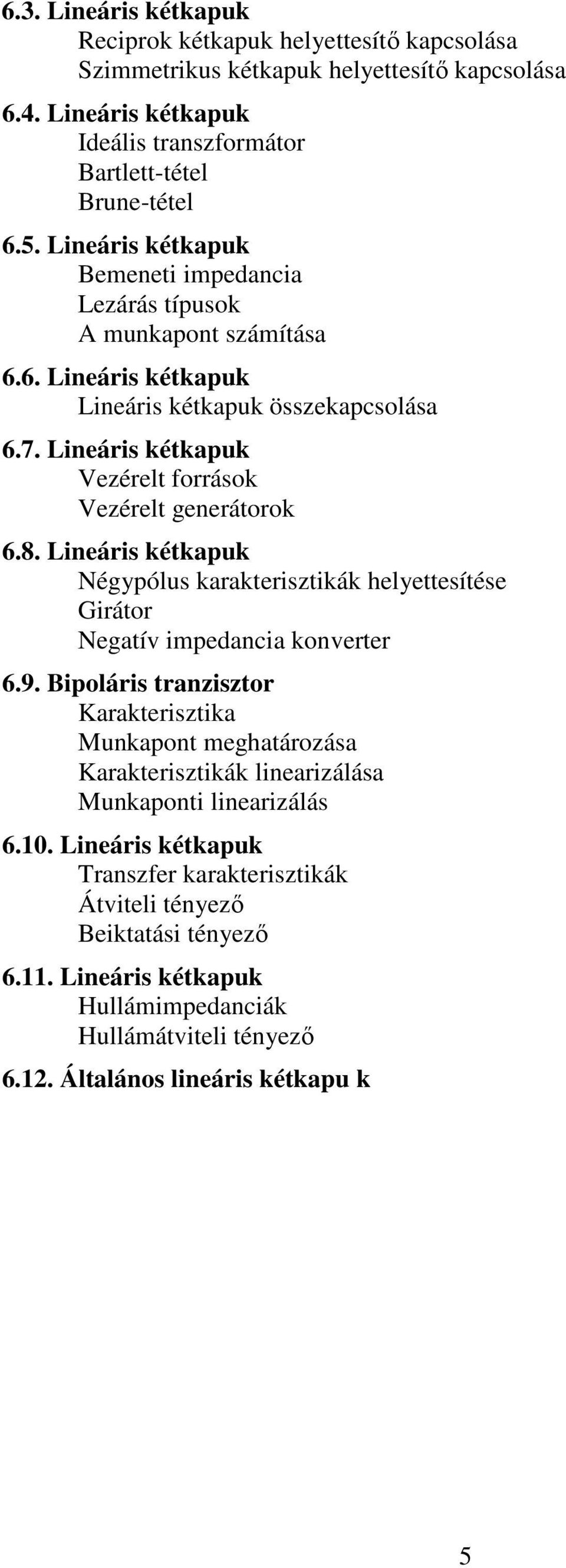 Lineáris kétkapuk Négypólus karakterisztikák helyettesítése Girátor Negatív impedancia konverter 6.9.