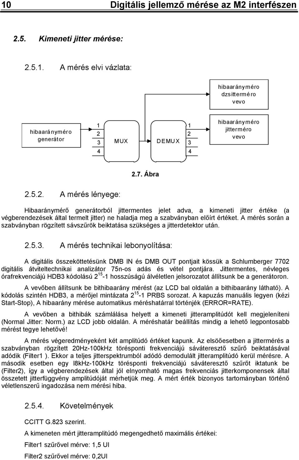 A mérés során a szabványban rögzített sávszűrök beiktatása szükséges a jitterdetektor után..5.